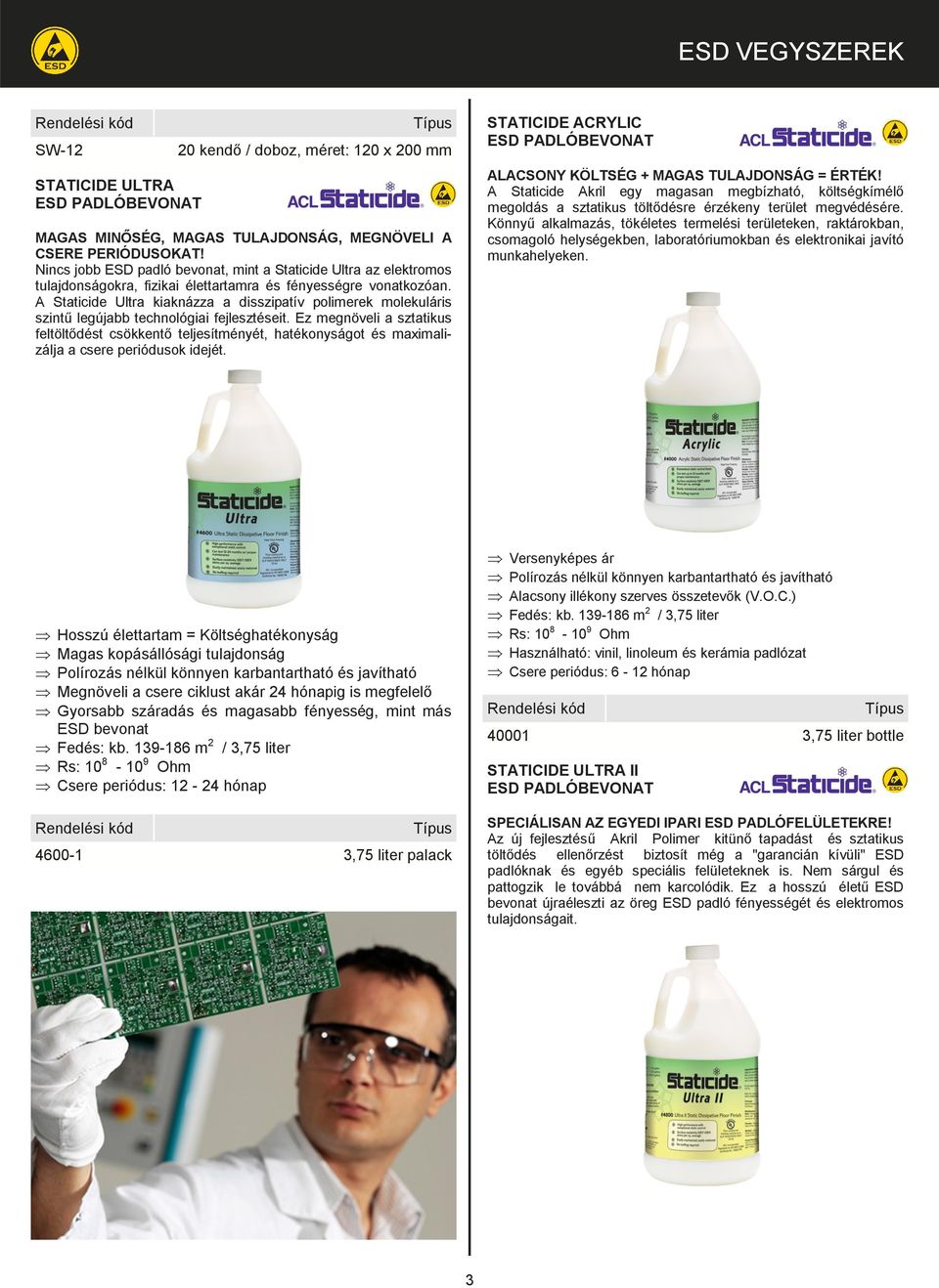 A Staticide Ultra kiaknázza a disszipatív polimerek molekuláris szintű legújabb technológiai fejlesztéseit.