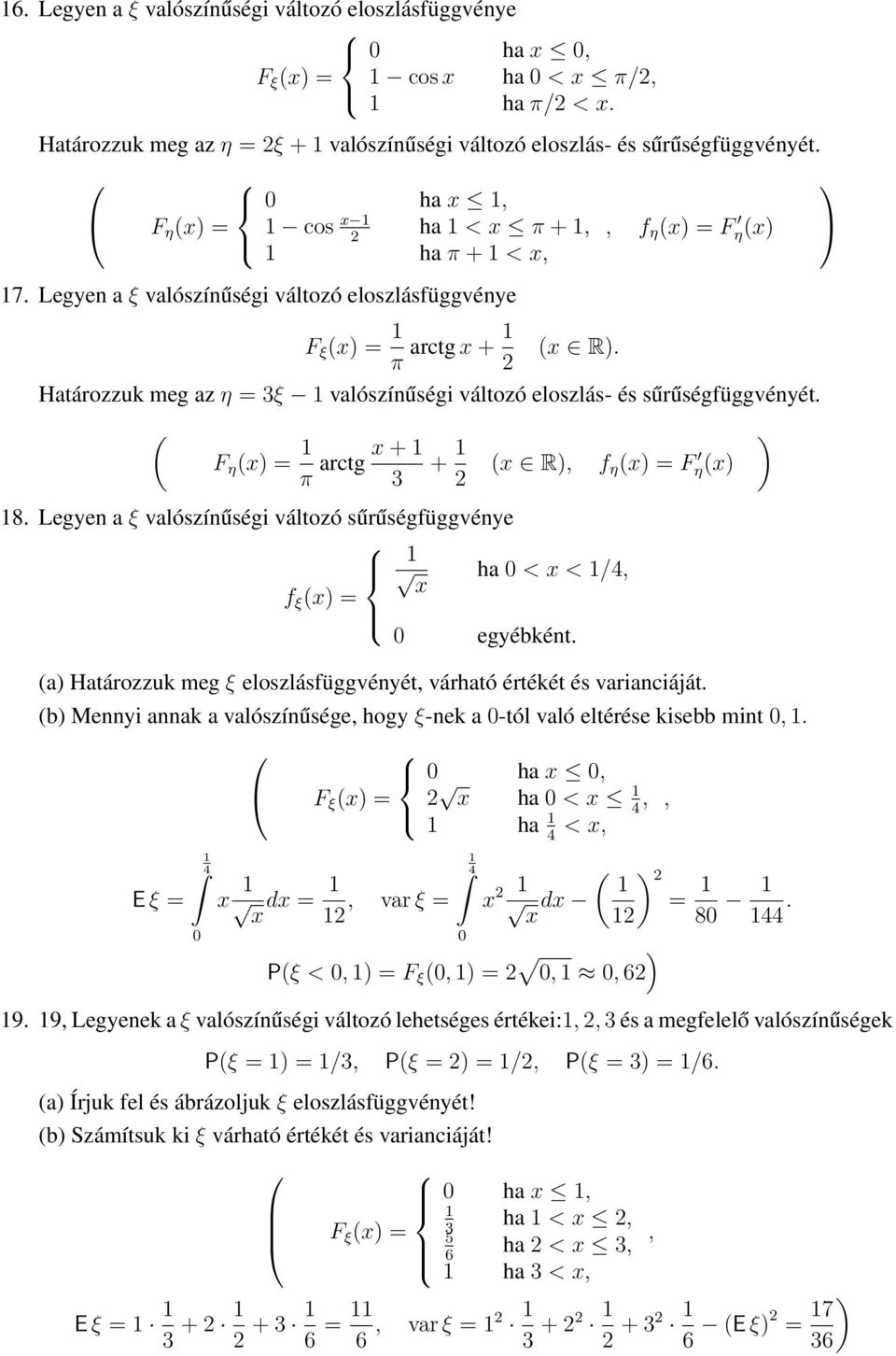 Határozzuk meg az η = ξ valószínűségi változó eloszlás- és sűrűségfüggvényét. F η x = π arctg x + + x R f η x = F ηx.