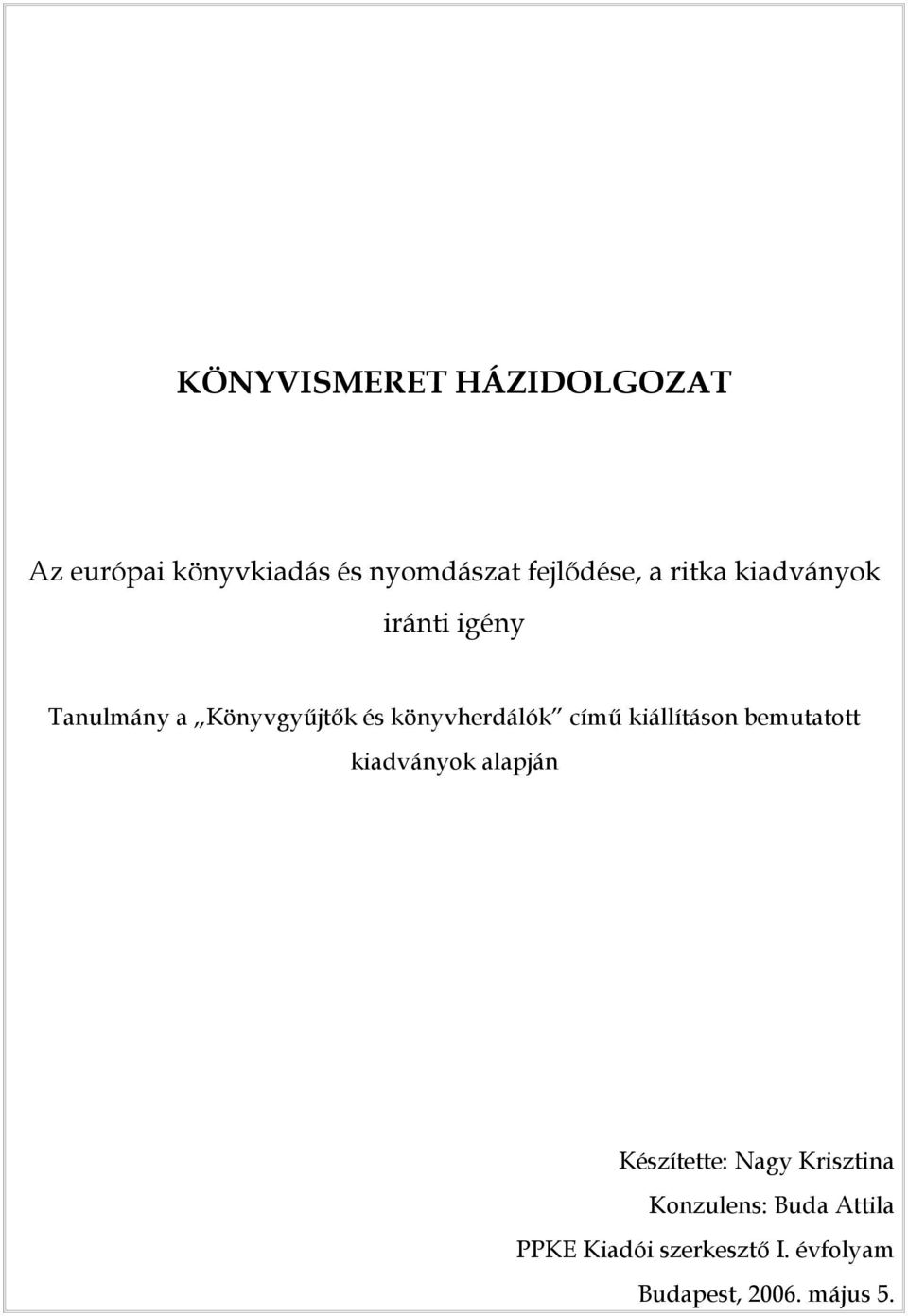 című kiállításon bemutatott kiadványok alapján Készítette: Nagy Krisztina