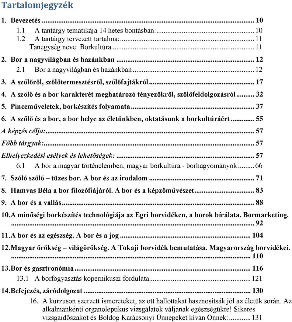Pinceműveletek, borkészítés folyamata... 37 6. A szőlő és a bor, a bor helye az életünkben, oktatásunk a borkultúráért... 55 A képzés célja:... 57 Főbb tárgyak:.