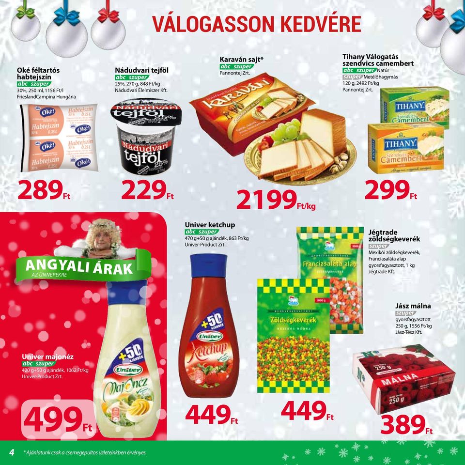 289 229 299 2199/kg Univer ketchup 470 g+50 g ajándék, 863 /kg Univer-Product Zrt.