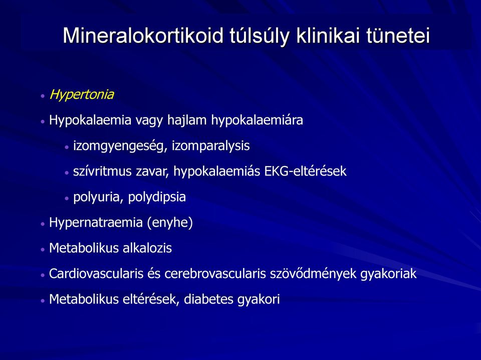 EKG-eltérések polyuria, polydipsia Hypernatraemia (enyhe) Metabolikus alkalozis