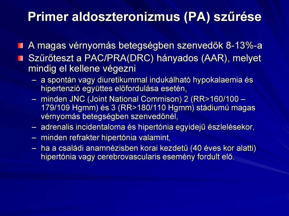 (RR>160/100 179/109 Hgmm) és 3 (RR>180/110 Hgmm) stádiumú magas vérnyomás betegségben szenvedőnél, adrenalis incidentaloma és hipertónia egyidejű