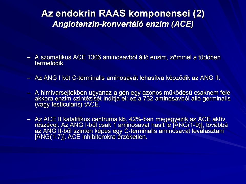 A hímivarsejtekben ugyanaz a gén egy azonos működésű csaknem fele akkora enzim szintézisét indítja el: ez a 732 aminosavból álló germinalis (vagy