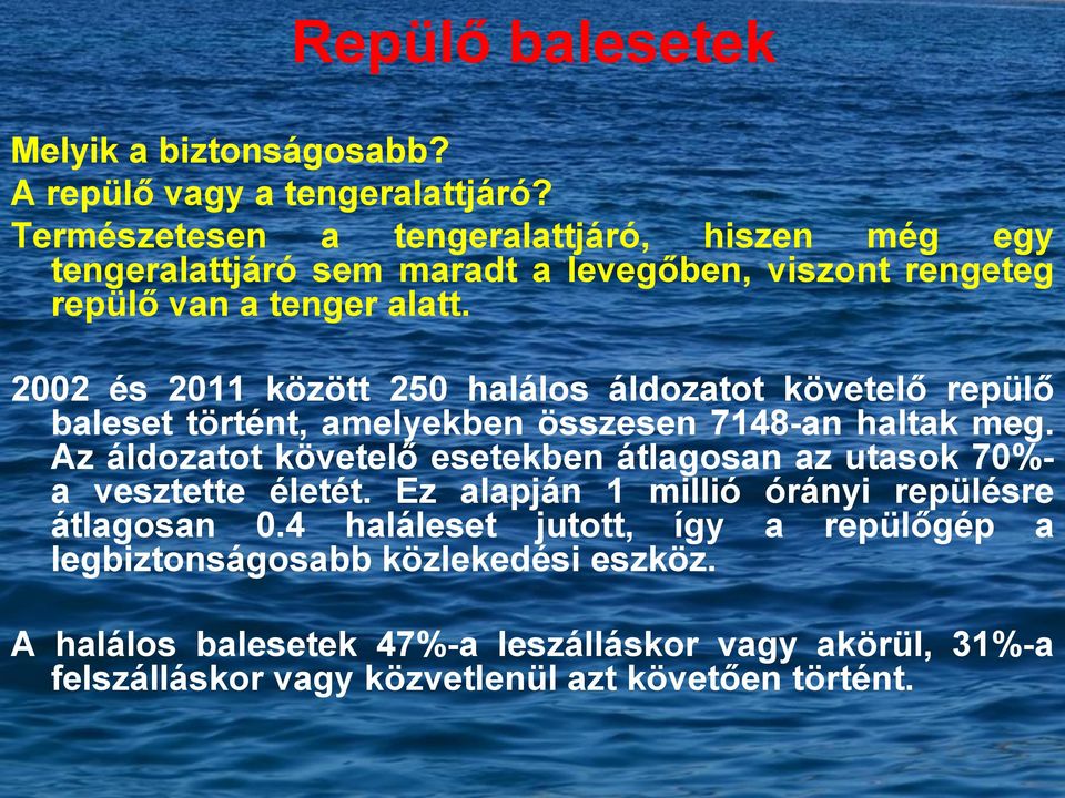 2002 és 2011 között 250 halálos áldozatot követelő repülő baleset történt, amelyekben összesen 7148-an haltak meg.