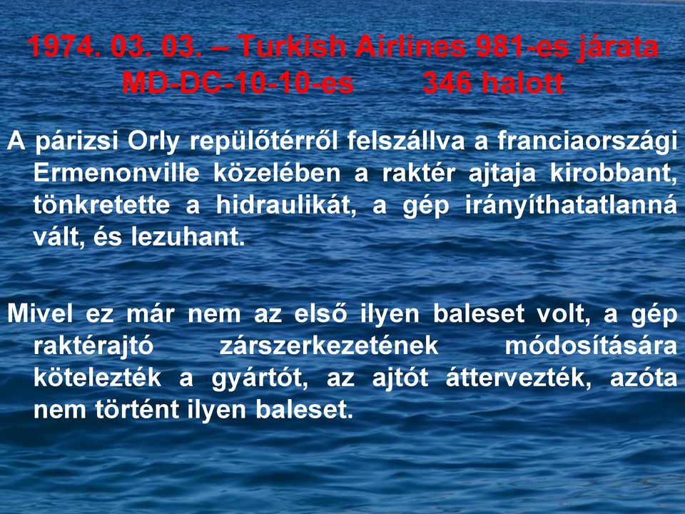 franciaországi Ermenonville közelében a raktér ajtaja kirobbant, tönkretette a hidraulikát, a gép