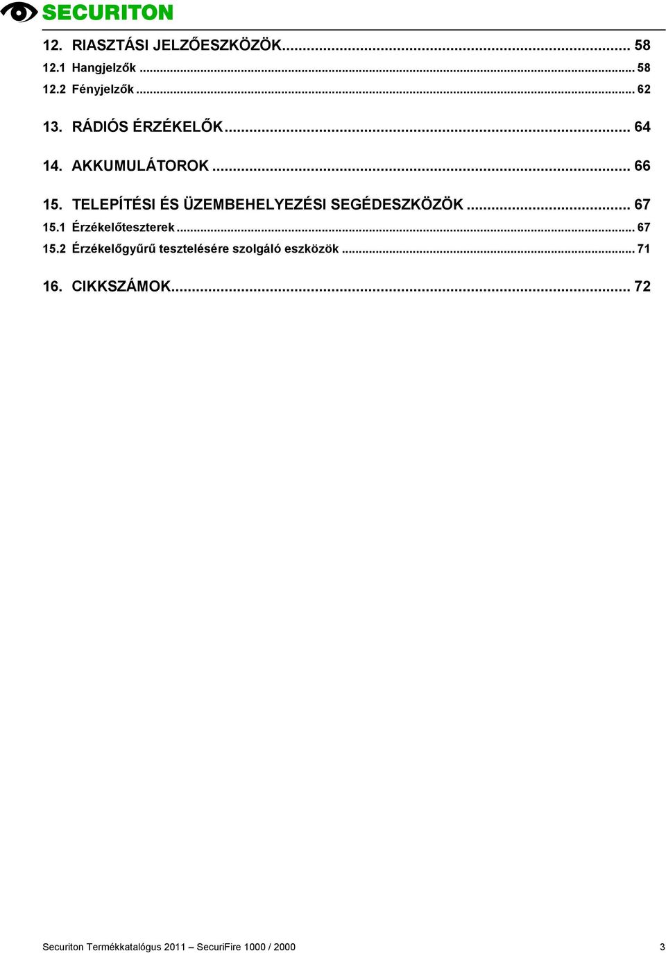 TELEPÍTÉSI ÉS ÜZEMBEHELYEZÉSI SEGÉDESZKÖZÖK... 67 15.