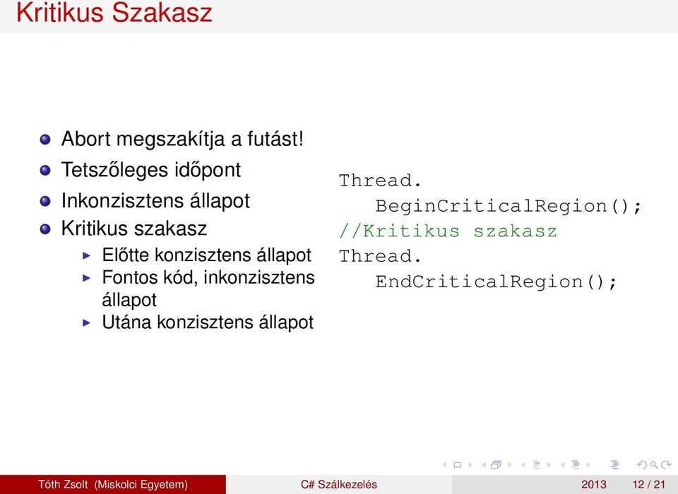 állapot Fontos kód, inkonzisztens állapot Utána konzisztens állapot Thread.