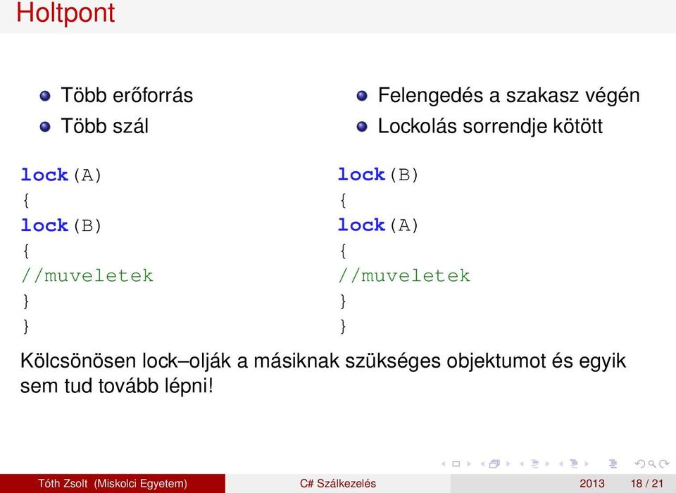 //muveletek } } Kölcsönösen lock olják a másiknak szükséges objektumot és