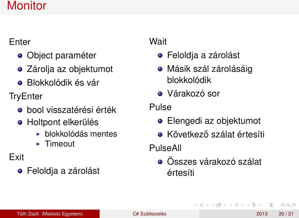 Feloldja a zárolást Másik szál zárolásáig blokkolódik Várakozó sor Elengedi az objektumot Következő