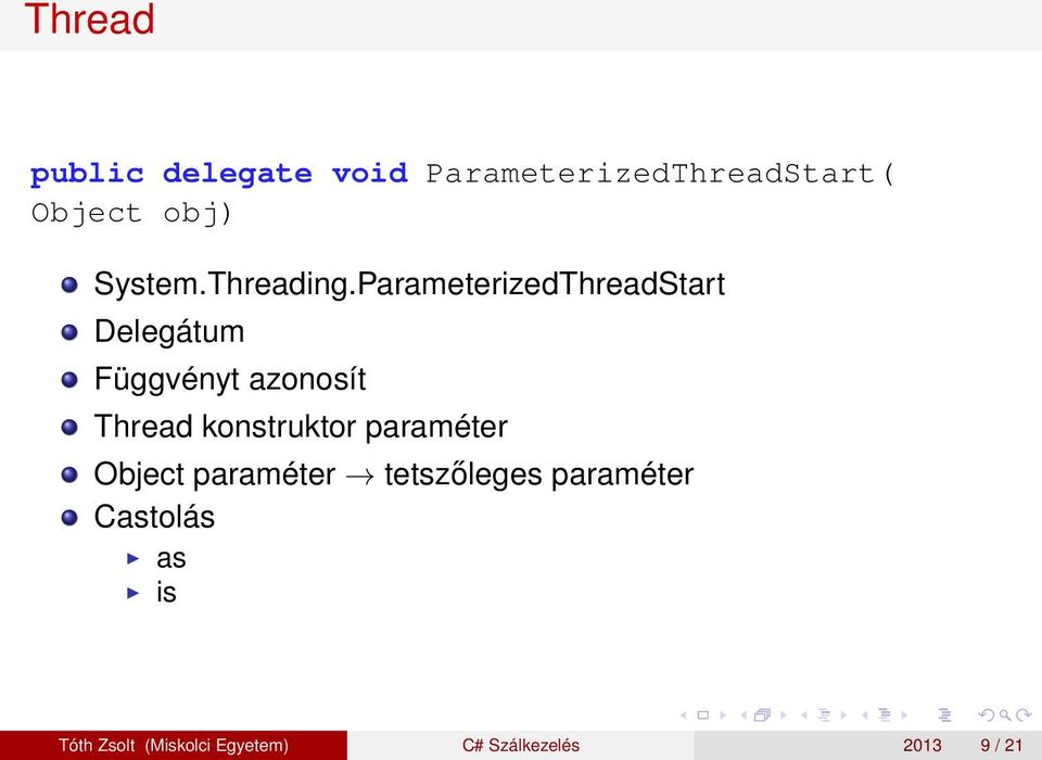 ParameterizedThreadStart Delegátum Függvényt azonosít Thread