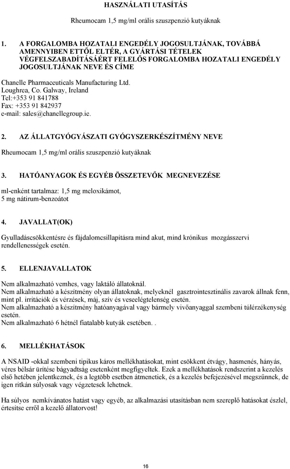 Pharmaceuticals Manufacturing Ltd. Loughrea, Co. Galway, Ireland Tel:+353 91 841788 Fax: +353 91 842937 e-mail: sales@chanellegroup.ie. 2.