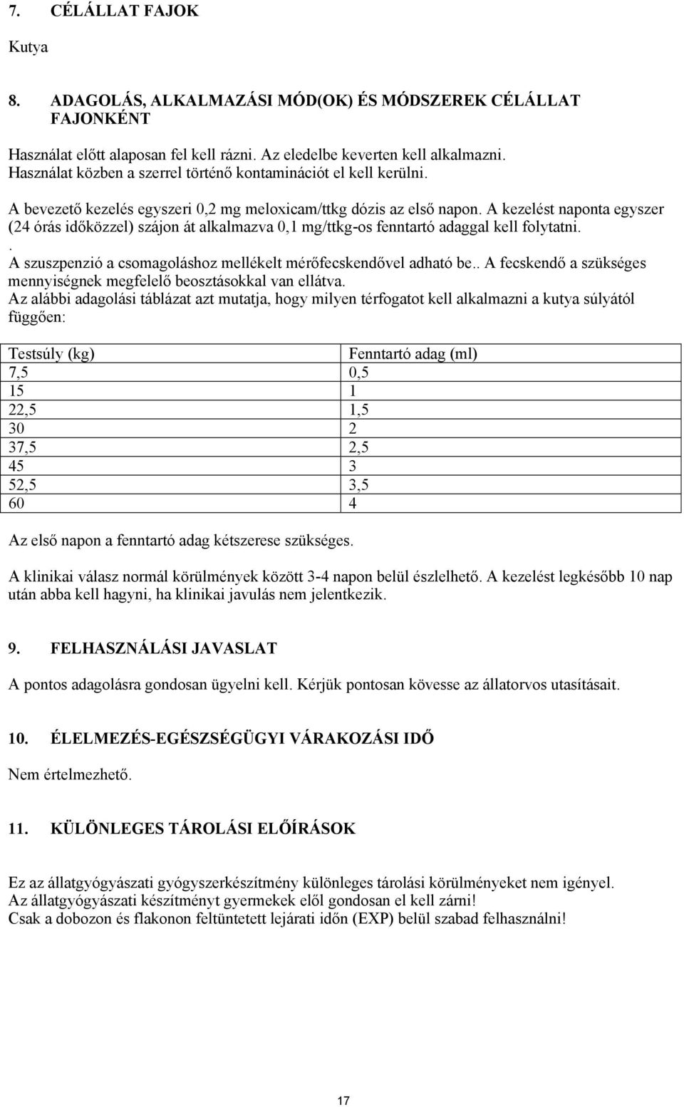 A kezelést naponta egyszer (24 órás időközzel) szájon át alkalmazva 0,1 mg/ttkg-os fenntartó adaggal kell folytatni.. A szuszpenzió a csomagoláshoz mellékelt mérőfecskendővel adható be.