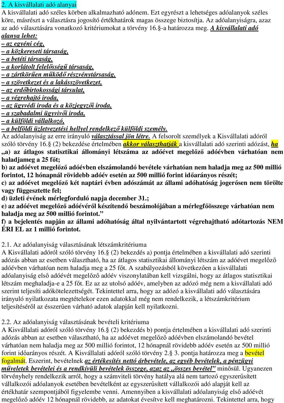 Az adóalanyiságra, azaz az adó választására vonatkozó kritériumokat a törvény 16. -a határozza meg.