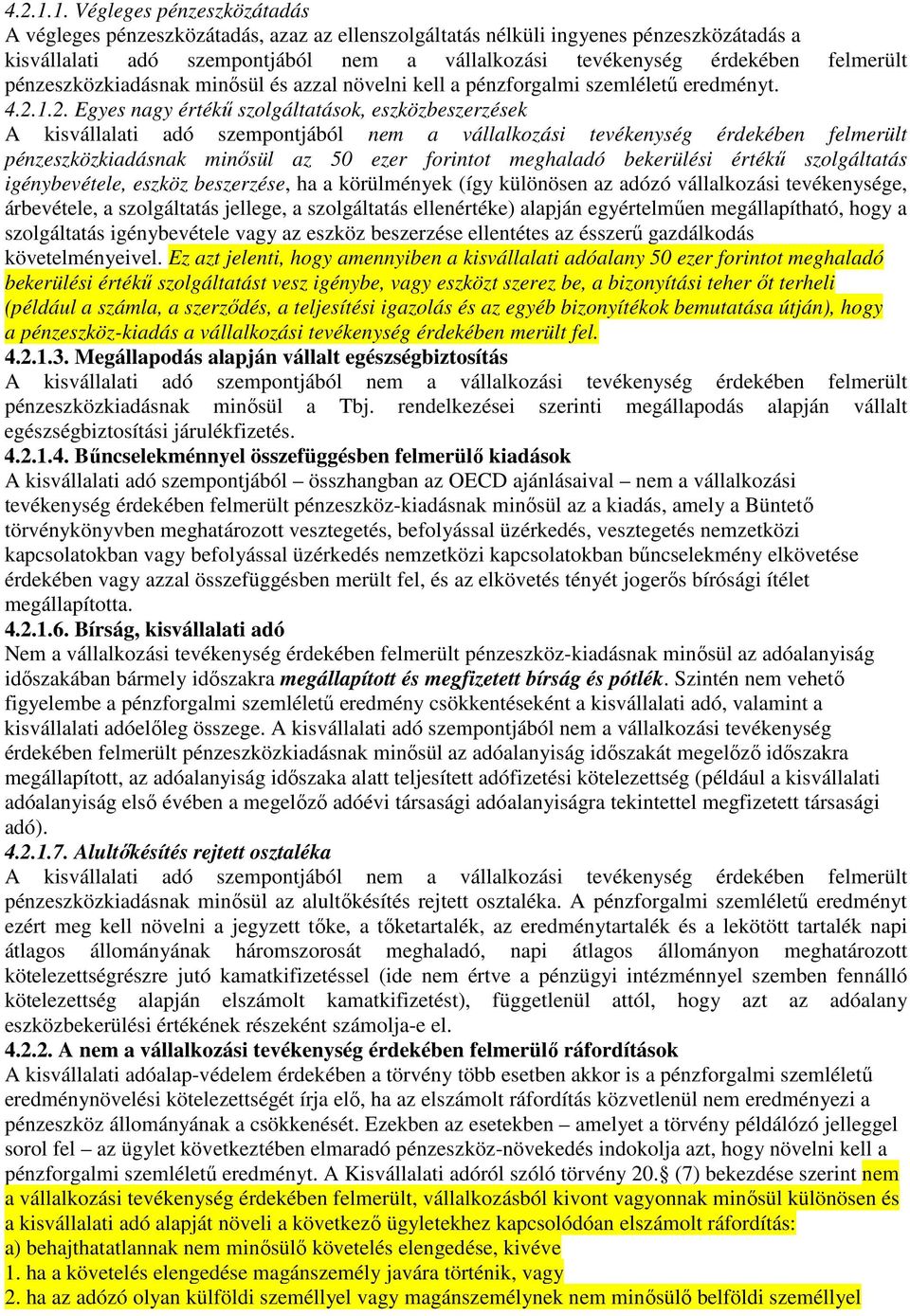 felmerült pénzeszközkiadásnak minősül és azzal növelni kell a pénzforgalmi szemléletű eredményt. 2.