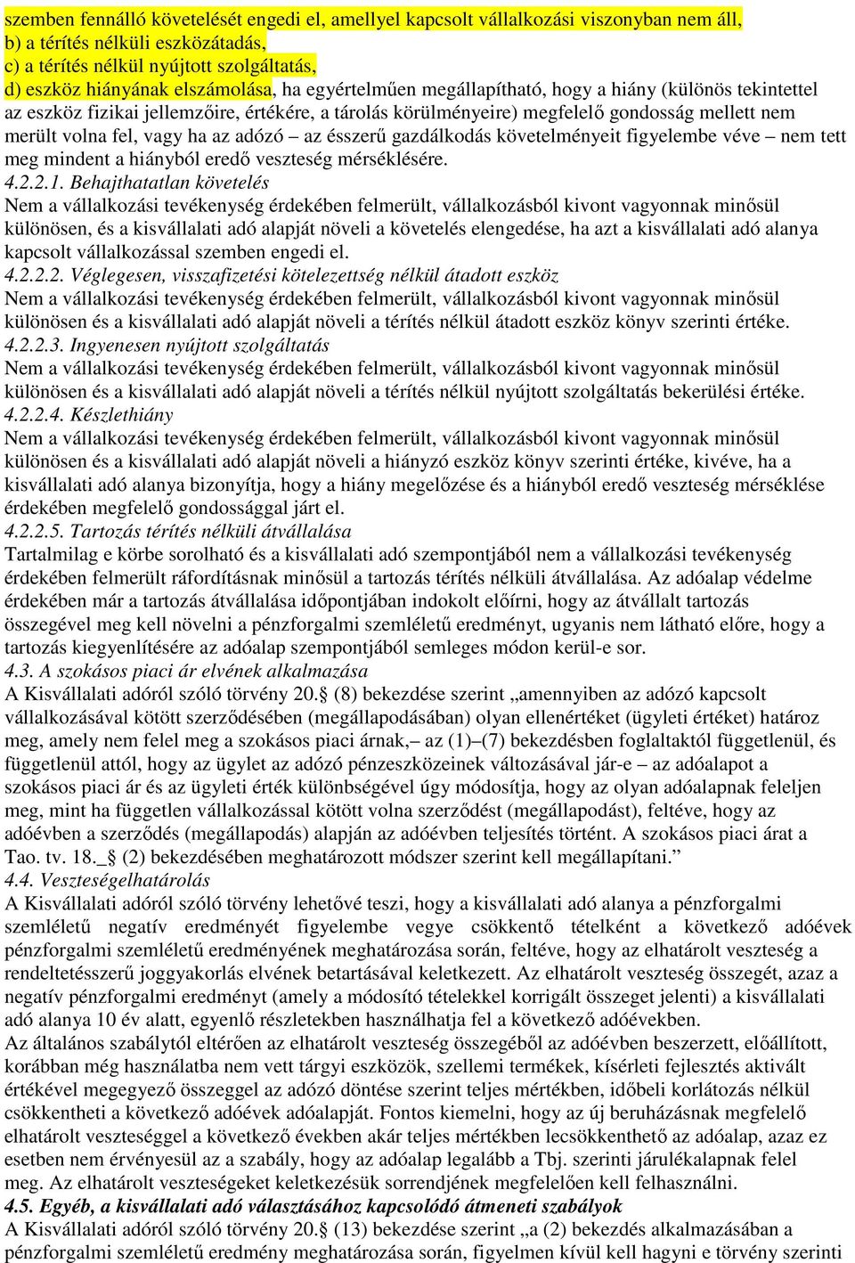 ha az adózó az ésszerű gazdálkodás követelményeit figyelembe véve nem tett meg mindent a hiányból eredő veszteség mérséklésére. 4.2.2.1.