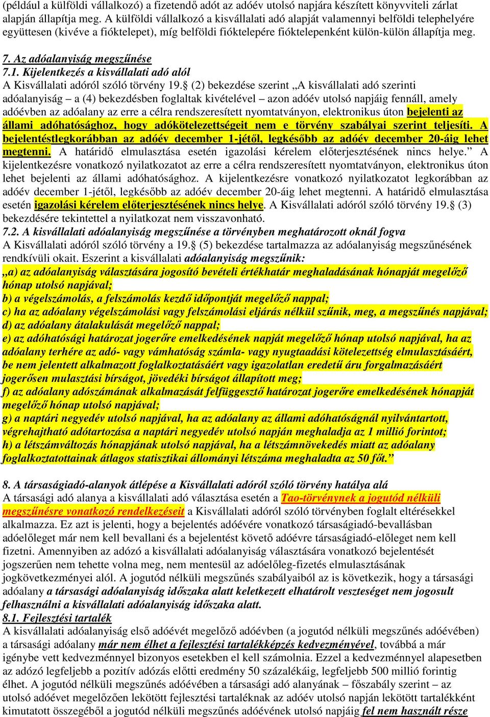 Az adóalanyiság megszűnése 7.1. Kijelentkezés a kisvállalati adó alól A Kisvállalati adóról szóló törvény 19.