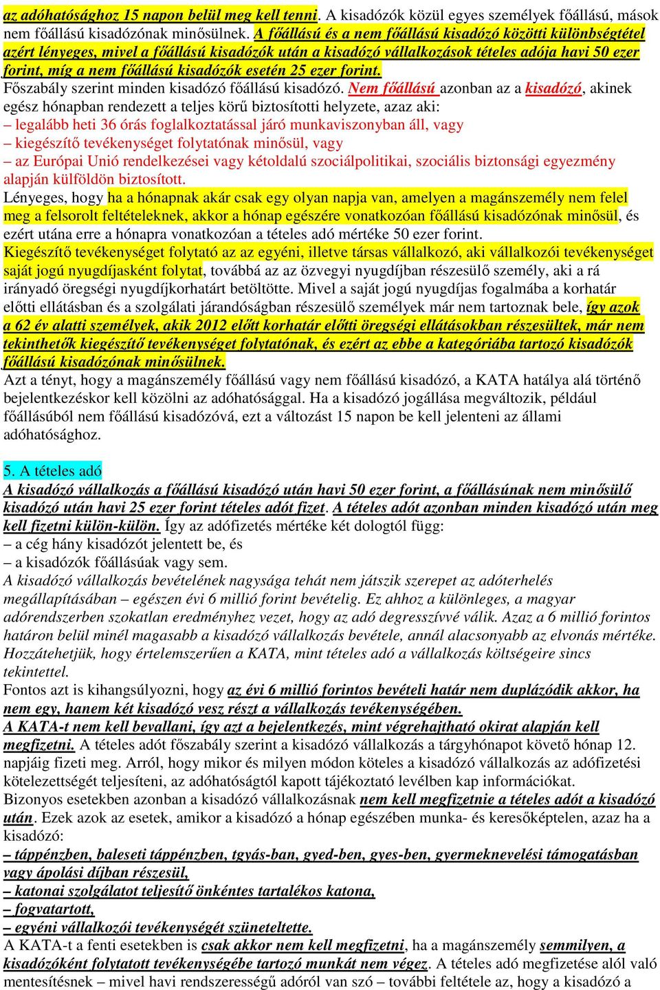 esetén 25 ezer forint. Főszabály szerint minden kisadózó főállású kisadózó.