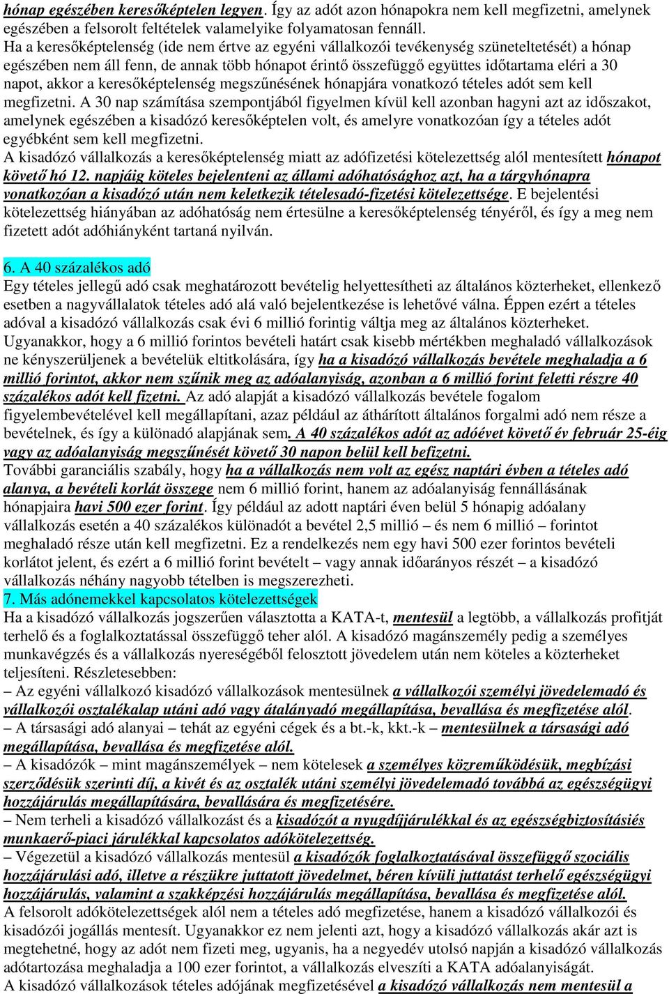 akkor a keresőképtelenség megszűnésének hónapjára vonatkozó tételes adót sem kell megfizetni.