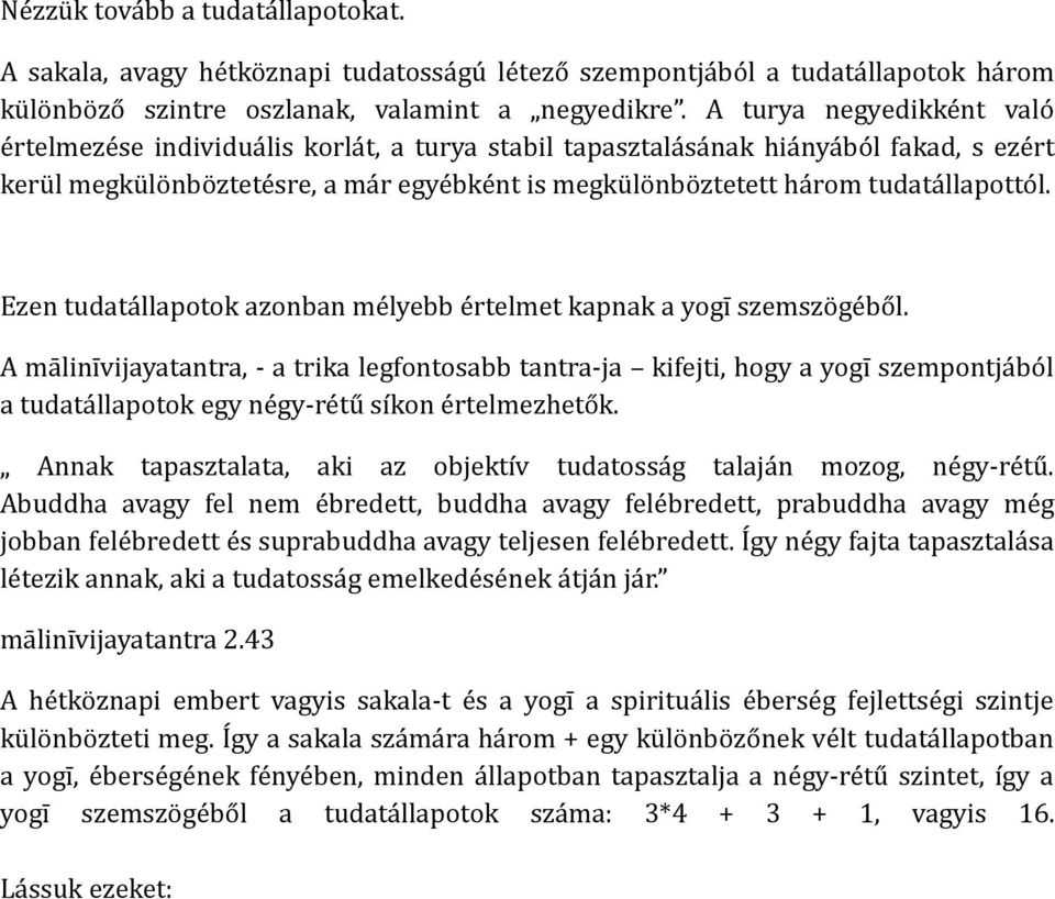 Ezen tudatállapotok azonban mélyebb értelmet kapnak a yogī szemszögéből.