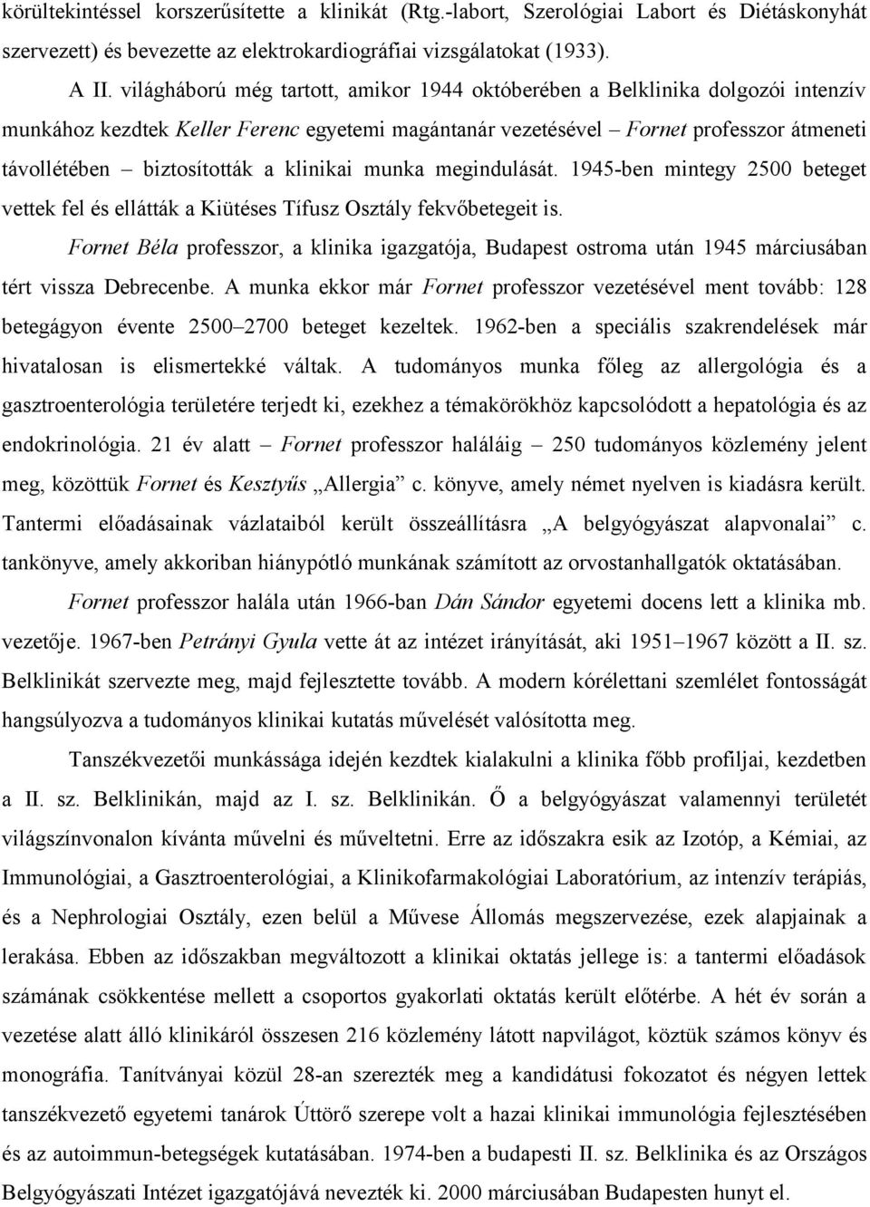 klinikai munka megindulását. 1945-ben mintegy 2500 beteget vettek fel és ellátták a Kiütéses Tífusz Osztály fekvőbetegeit is.