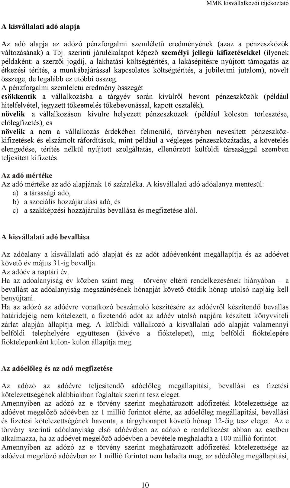 munkábajárással kapcsolatos költségtérítés, a jubileumi jutalom), növelt összege, de legalább ez utóbbi összeg.