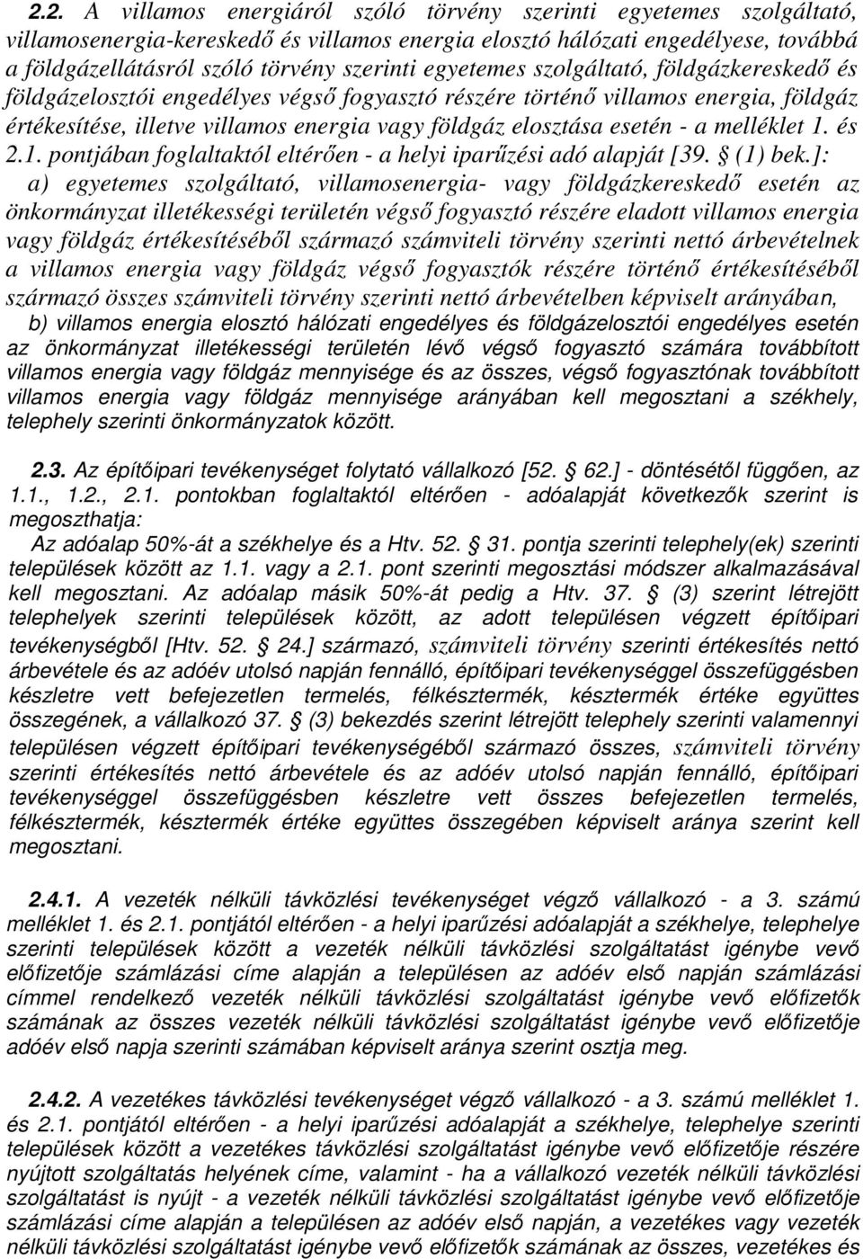 a melléklet 1. és 2.1. pontjában foglaltaktól eltérıen - a helyi iparőzési adó alapját [39. (1) bek.