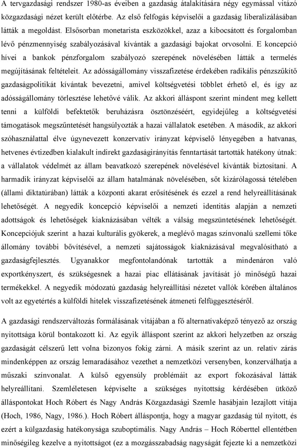 E koncepció hívei a bankok pénzforgalom szabályozó szerepének növelésében látták a termelés megújításának feltételeit.