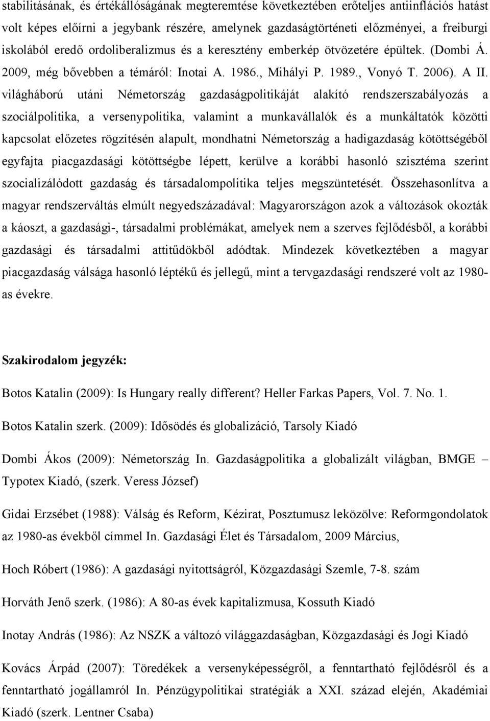 világháború utáni Németország gazdaságpolitikáját alakító rendszerszabályozás a szociálpolitika, a versenypolitika, valamint a munkavállalók és a munkáltatók közötti kapcsolat előzetes rögzítésén