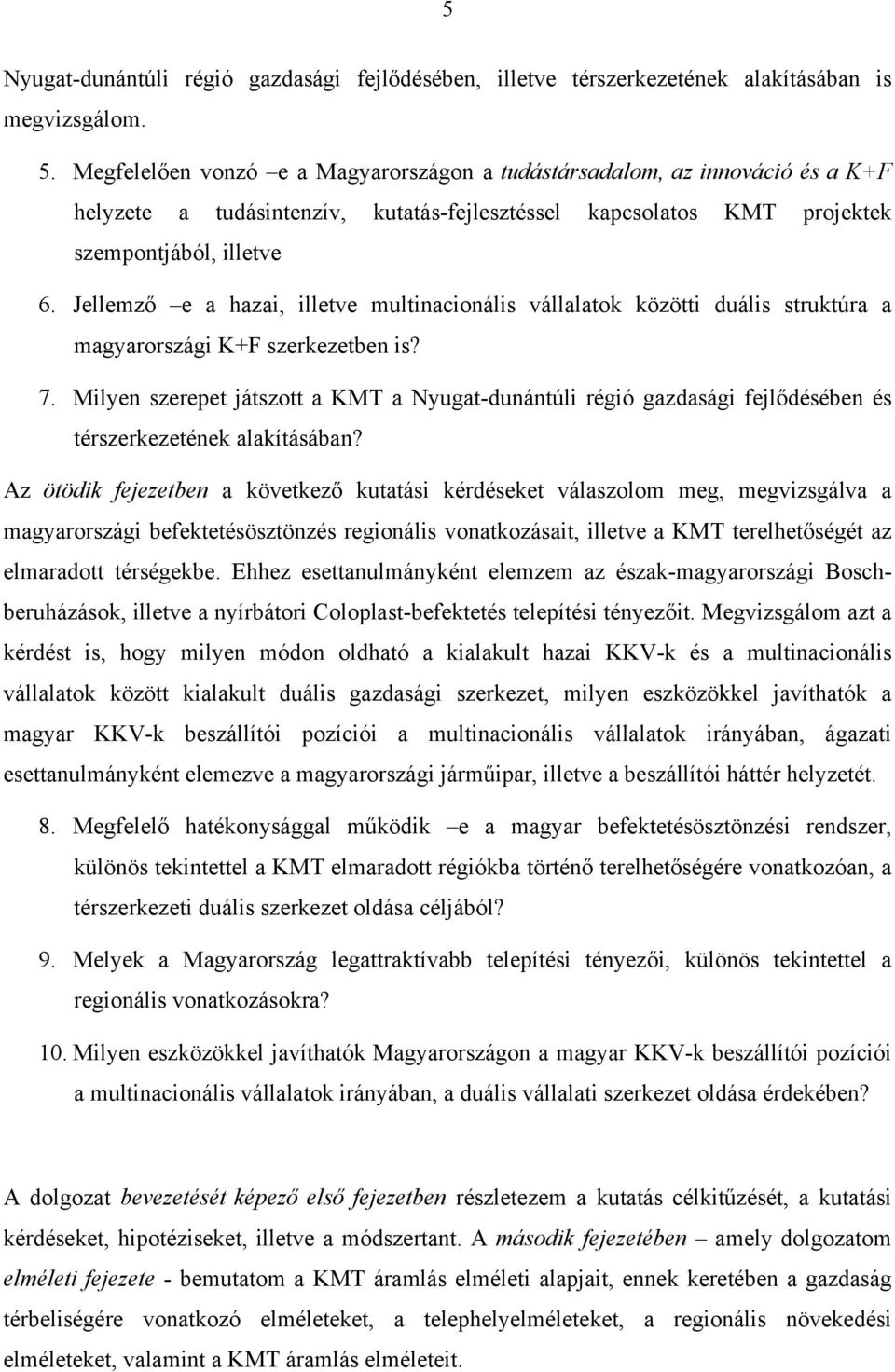 Jellemző e a hazai, illetve multinacionális vállalatok közötti duális struktúra a magyarországi K+F szerkezetben is? 7.