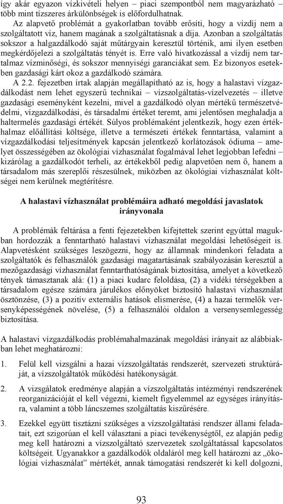 Azonban a szolgáltatás sokszor a halgazdálkodó saját m tárgyain keresztül történik, ami ilyen esetben megkérd jelezi a szolgáltatás tényét is.