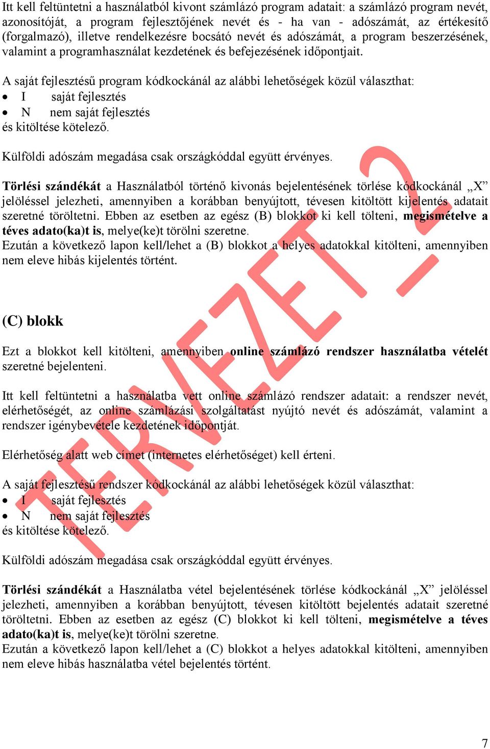 A saját fejlesztésű program kódkockánál az alábbi lehetőségek közül választhat: I saját fejlesztés N nem saját fejlesztés és kitöltése kötelező.