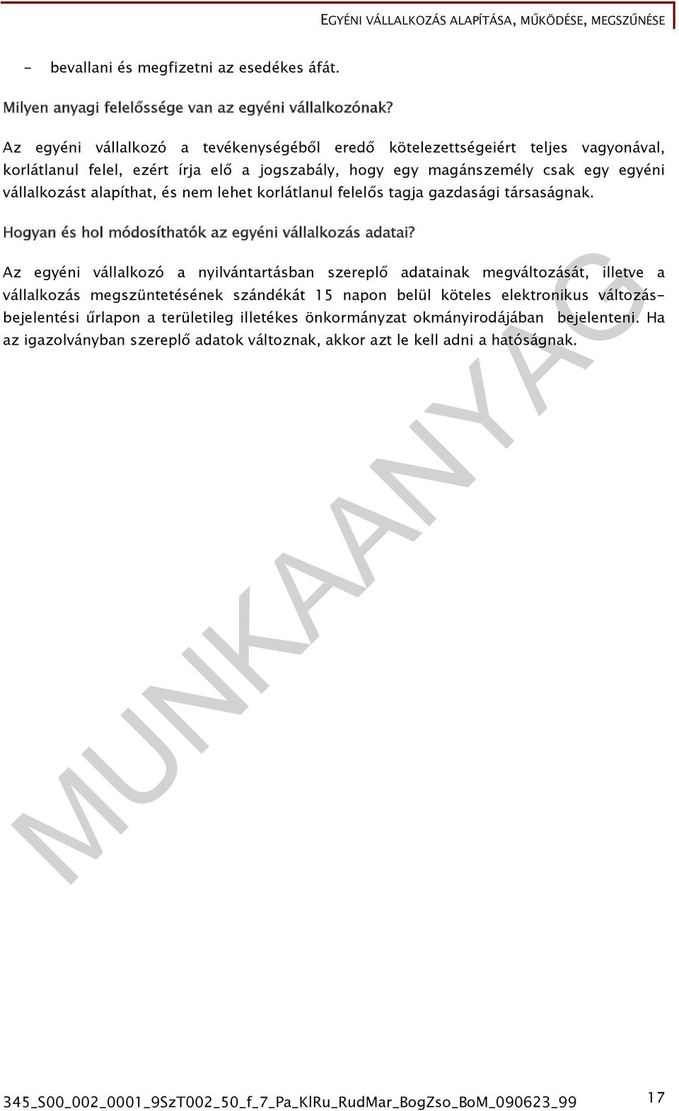 lehet korlátlanul felelős tagja gazdasági társaságnak. Hogyan és hol módosíthatók az egyéni vállalkozás adatai?