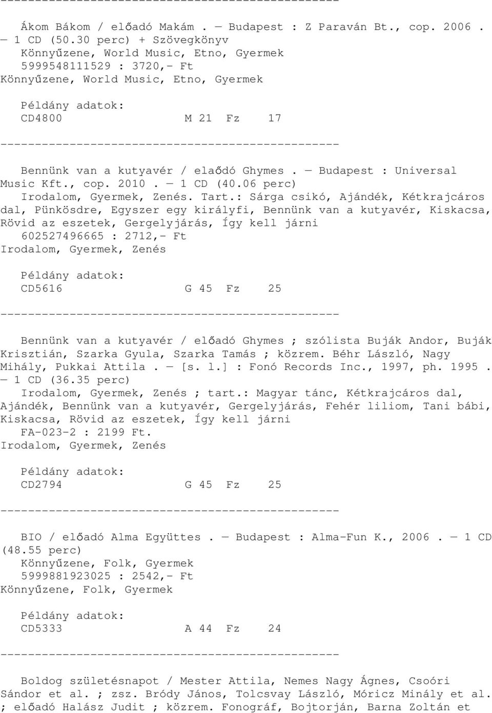 Budapest : Universal Music Kft., cop. 2010. 1 CD (40.06 perc). Tart.