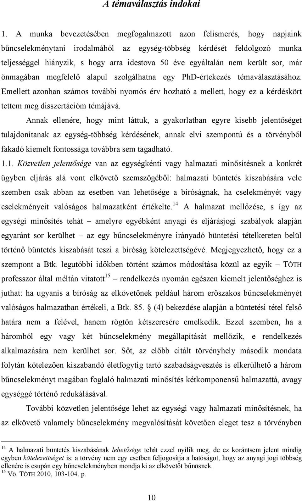egyáltalán nem került sor, már önmagában megfelelő alapul szolgálhatna egy PhD-értekezés témaválasztásához.