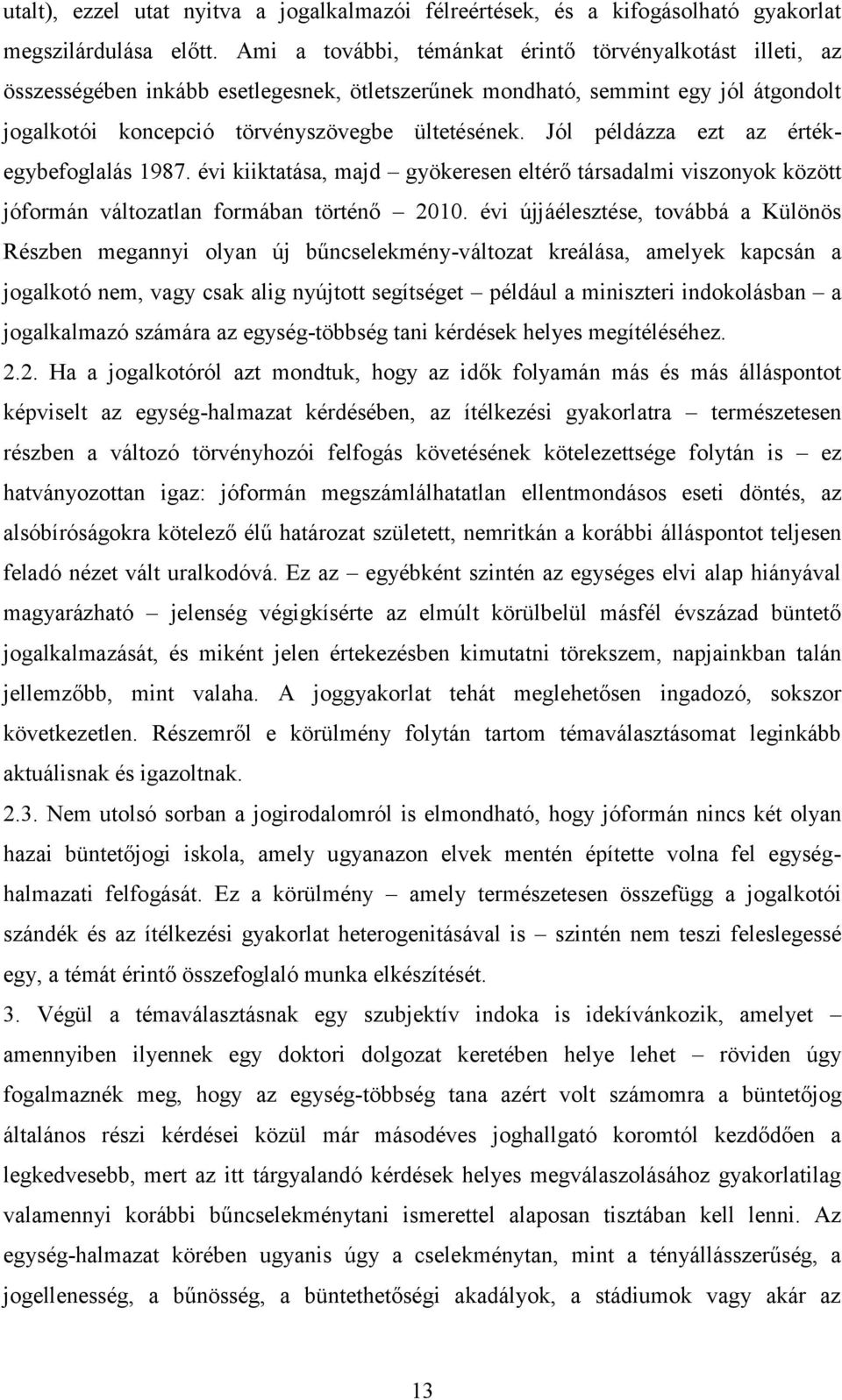 Jól példázza ezt az értékegybefoglalás 1987. évi kiiktatása, majd gyökeresen eltérő társadalmi viszonyok között jóformán változatlan formában történő 2010.