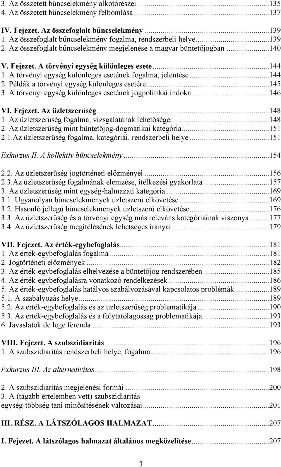 A törvényi egység különleges esetének fogalma, jelentése...144 2. Példák a törvényi egység különleges esetére...145 3. A törvényi egység különleges esetének jogpolitikai indoka...146 VI. Fejezet.