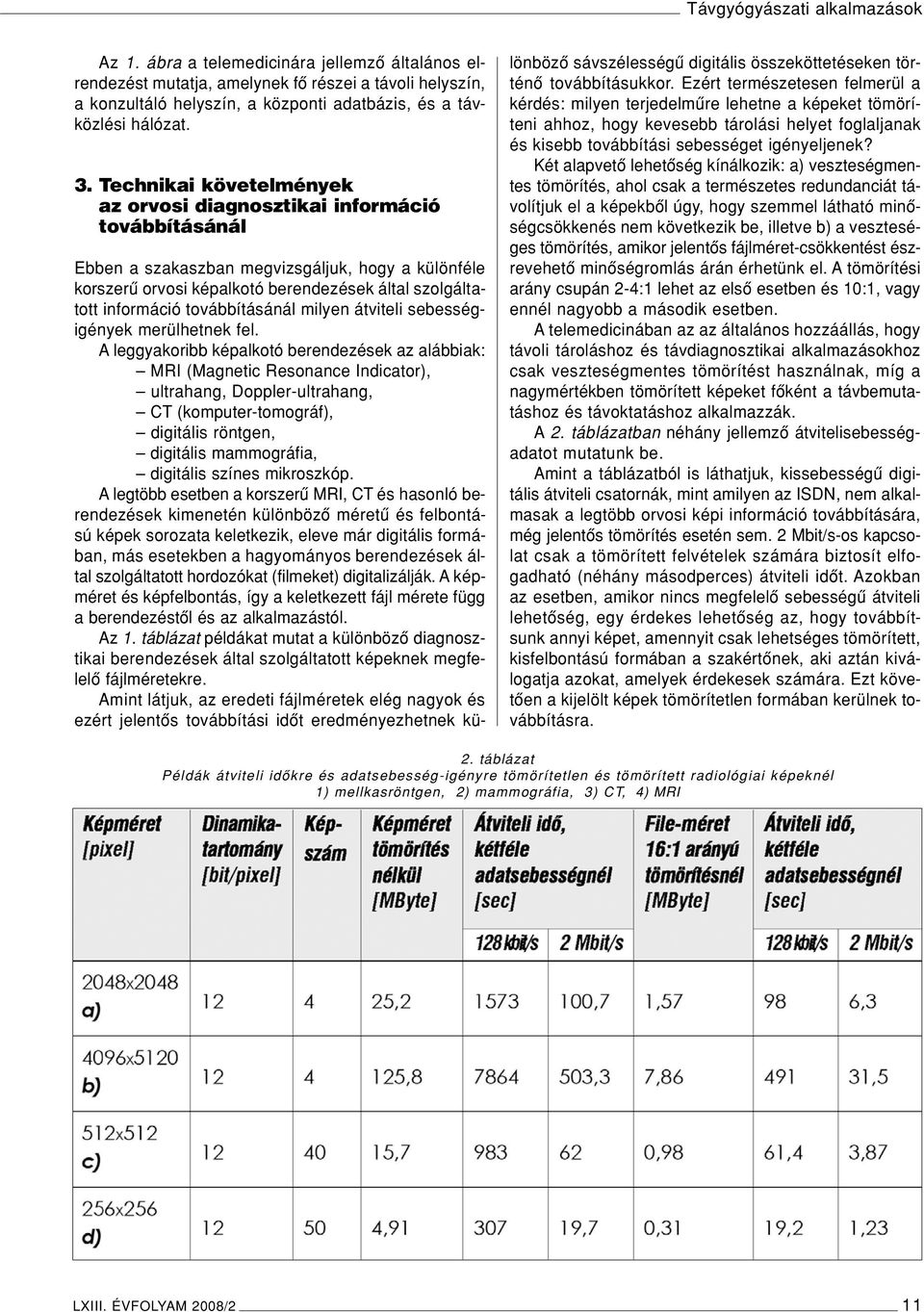 Technikai követelmények az orvosi diagnosztikai információ továbbításánál Ebben a szakaszban megvizsgáljuk, hogy a különféle korszerû orvosi képalkotó berendezések által szolgáltatott információ