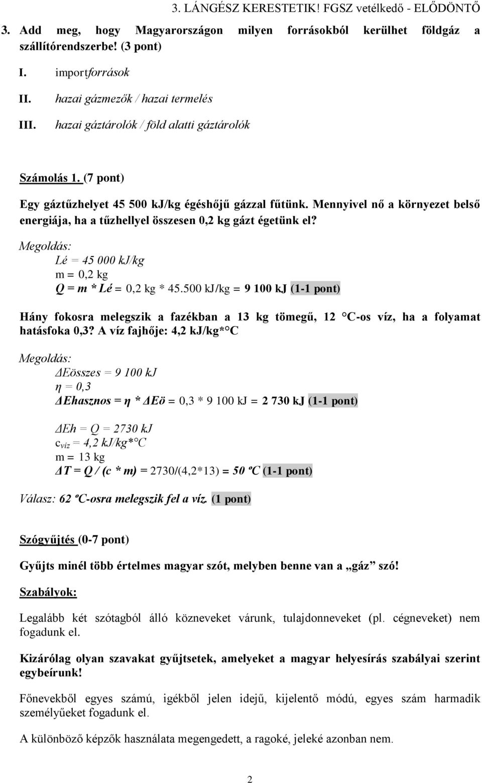 Mennyivel nő a környezet belső energiája, ha a tűzhellyel összesen 0,2 kg gázt égetünk el? Megoldás: Lé = 45 000 kj/kg m = 0,2 kg Q = m * Lé = 0,2 kg * 45.