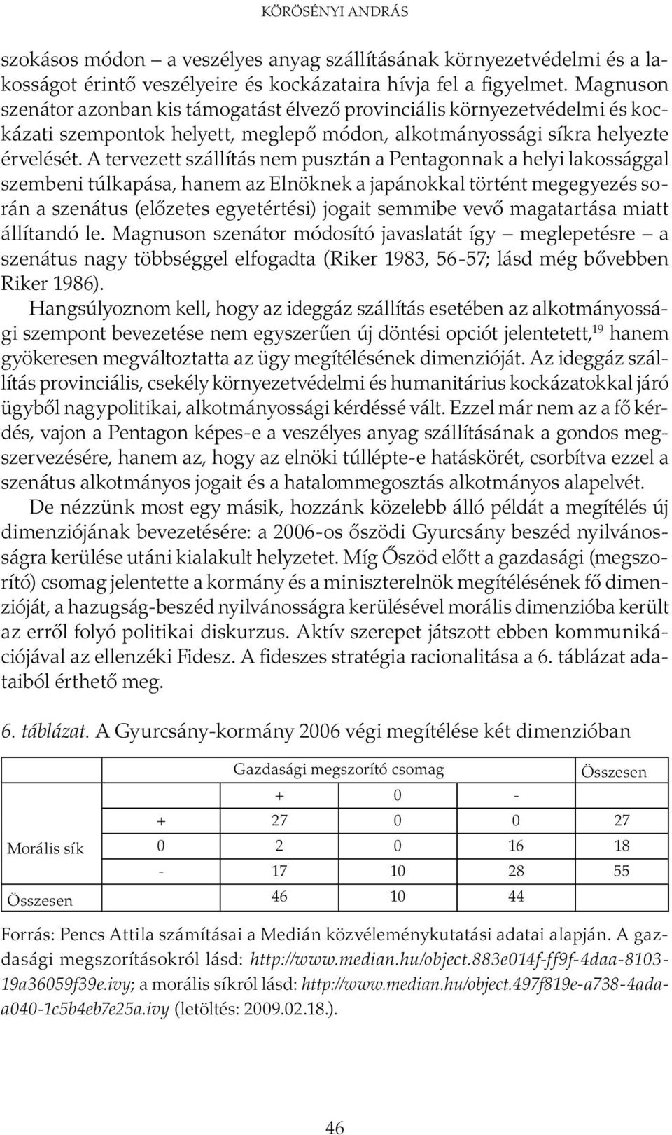 A tervezett szállítás nem pusztán a Pentagonnak a helyi lakossággal szembeni túlkapása, hanem az Elnöknek a japánokkal történt megegyezés során a szenátus (előzetes egyetértési) jogait semmibe vevő