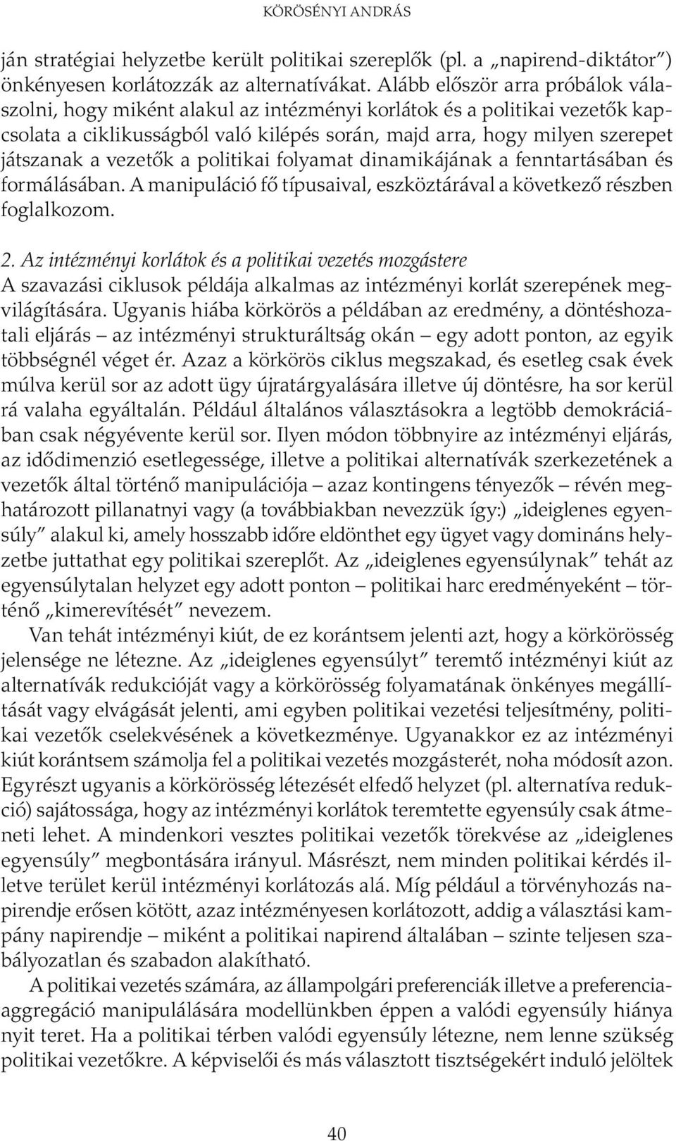 vezetők a politikai folyamat dinamikájának a fenntartásában és formálásában. A manipuláció fő típusaival, eszköztárával a következő részben foglalkozom. 2.