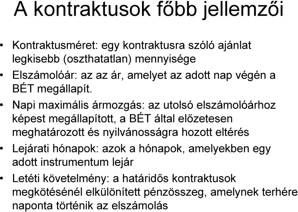 Napi maximális ármozgás: az utolsó elszámolóárhoz képest megállapított, a BÉT által előzetesen meghatározott o és nyilvánosságra hozott
