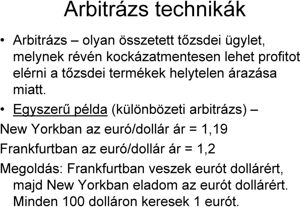 Egyszerű példa (különbözeti arbitrázs) New Yorkban az euró/dollár ár 1,19 Frankfurtban az euró/dollár