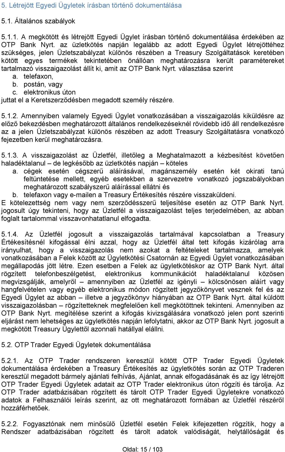 meghatározásra került paramétereket tartalmazó visszaigazolást állít ki, amit az OTP Bank Nyrt. választása szerint a. telefaxon, b. postán, vagy c.