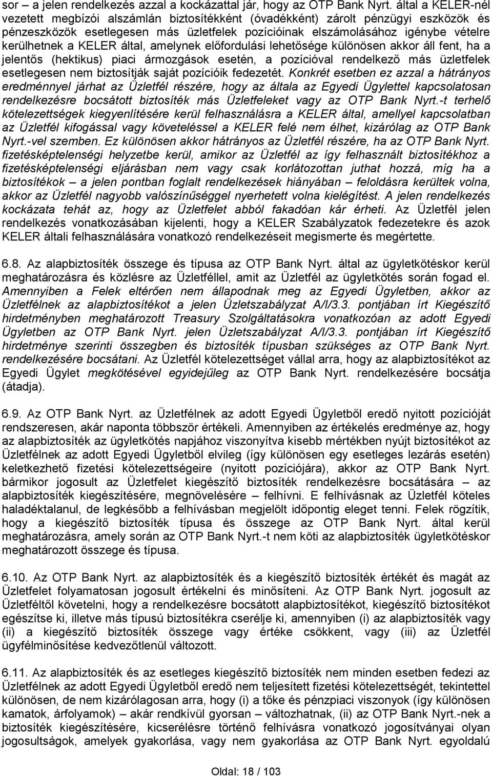 KELER által, amelynek előfordulási lehetősége különösen akkor áll fent, ha a jelentős (hektikus) piaci ármozgások esetén, a pozícióval rendelkező más üzletfelek esetlegesen nem biztosítják saját