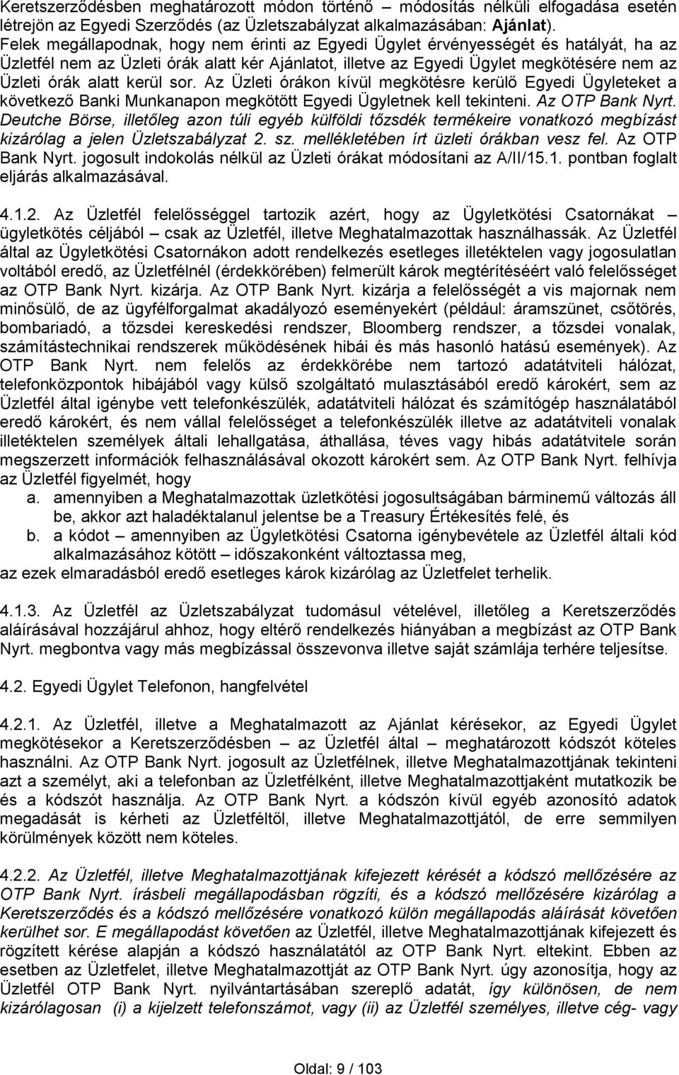 kerül sor. Az Üzleti órákon kívül megkötésre kerülő Egyedi Ügyleteket a következő Banki Munkanapon megkötött Egyedi Ügyletnek kell tekinteni. Az OTP Bank Nyrt.