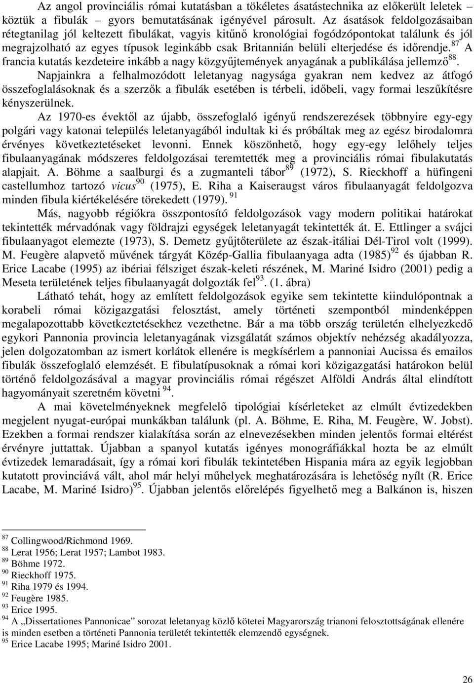 elterjedése és idırendje. 87 A francia kutatás kezdeteire inkább a nagy közgyőjtemények anyagának a publikálása jellemzı 88.