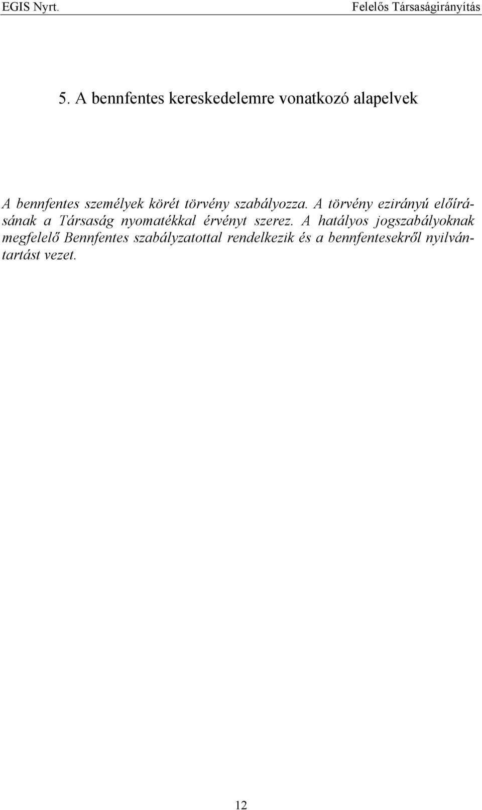 A törvény ezirányú előírásának a Társaság nyomatékkal érvényt szerez.