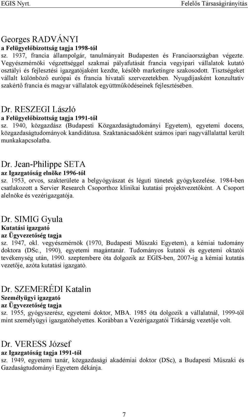 Tisztségeket vállalt különböző európai és francia hivatali szervezetekben. Nyugdíjasként konzultatív szakértő francia és magyar vállalatok együttműködéseinek fejlesztésében. Dr.