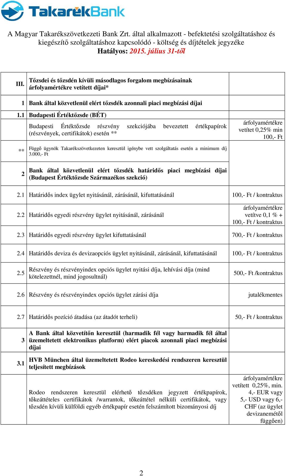 Takarékszövetkezeten keresztül igénybe vett szolgáltatás esetén a minimum díj 3.